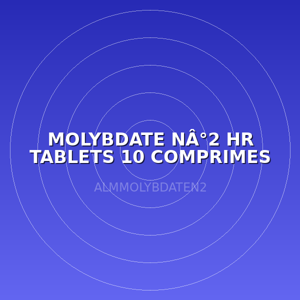 MOLYBDATE NÂ°2 HR TABLETS 10 COMPRIMES