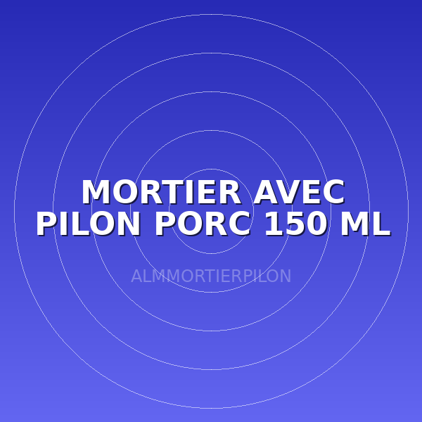 MORTIER AVEC PILON PORC 150 ML