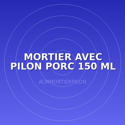 MORTIER AVEC PILON PORC 150 ML