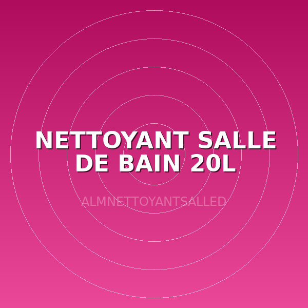 NETTOYANT SALLE DE BAIN 20L