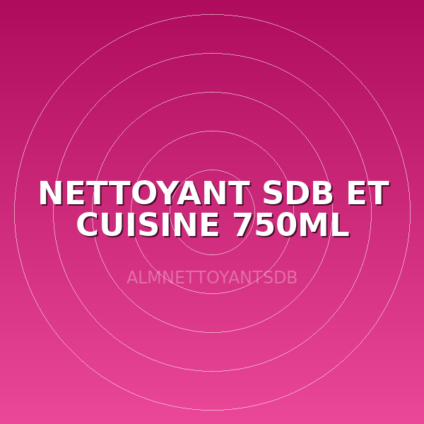 NETTOYANT SDB ET CUISINE 750ML