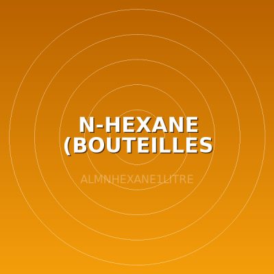 N-HEXANE (BOUTEILLES 1LITRE)