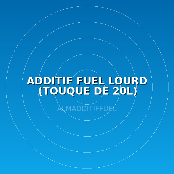 ADDITIF FUEL LOURD (TOUQUE DE 20L)