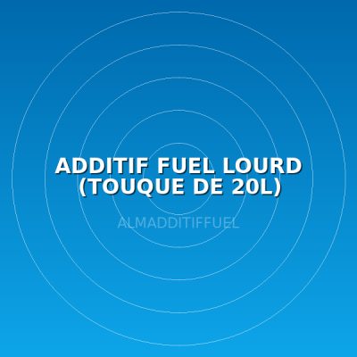 ADDITIF FUEL LOURD (TOUQUE DE 20L)