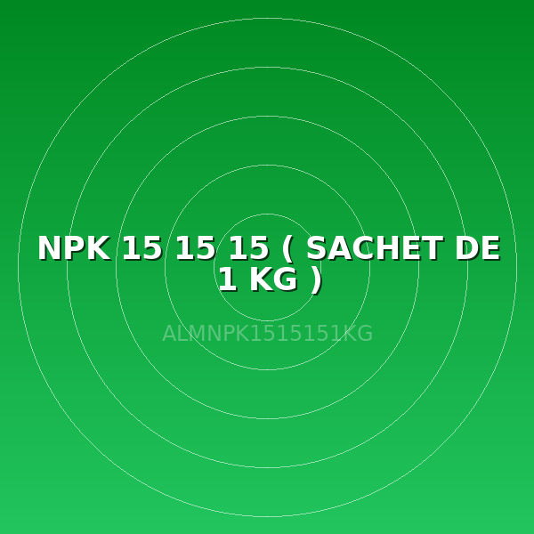 NPK 15 15 15 ( SACHET DE 1 KG )