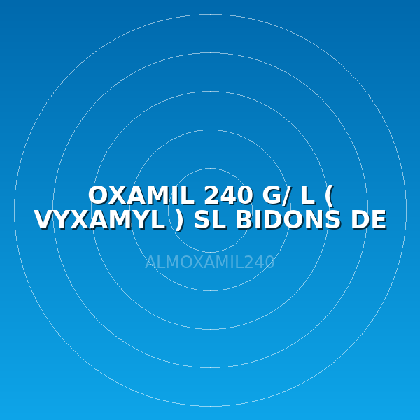 OXAMIL 240 G/ L ( VYXAMYL ) SL BIDONS DE 5 L