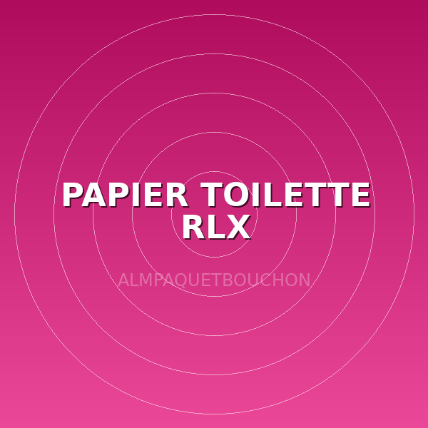 PAPIER TOILETTE RLX