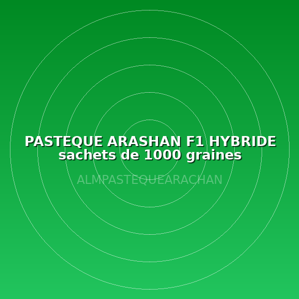 PASTEQUE ARASHAN F1 HYBRIDE sachets de 1000 graines