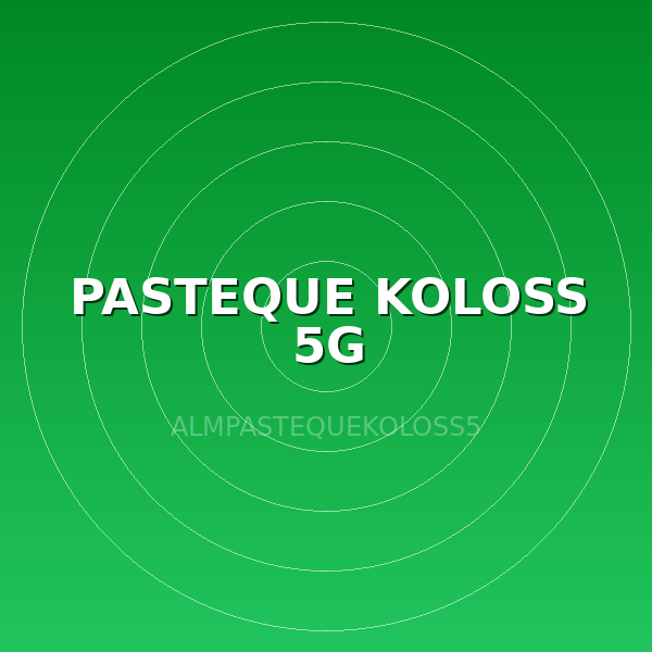 PASTEQUE KOLOSS 5G