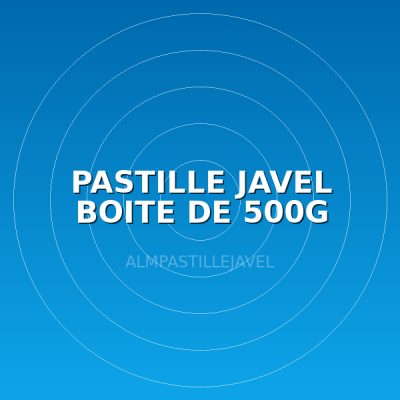 PASTILLE JAVEL BOITE DE 500G