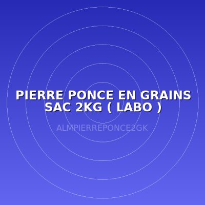 PIERRE PONCE EN GRAINS SAC 2KG  ( LABO )