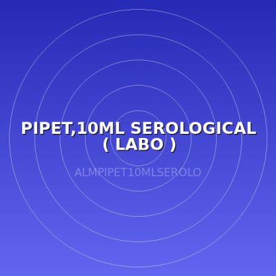 PIPET,10ML SEROLOGICAL ( LABO )