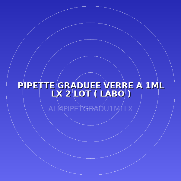 PIPETTE GRADUEE VERRE A 1ML LX  2 LOT ( LABO )