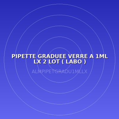 PIPETTE GRADUEE VERRE A 1ML LX  2 LOT ( LABO )