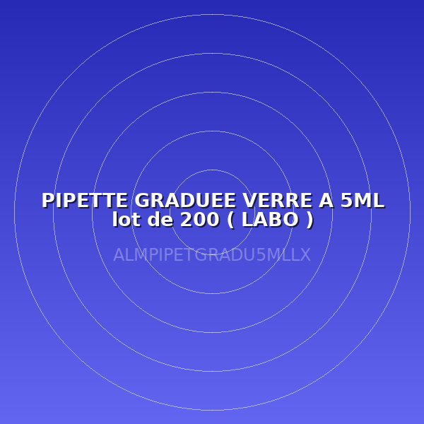 PIPETTE GRADUEE VERRE A 5ML lot de 200 ( LABO )
