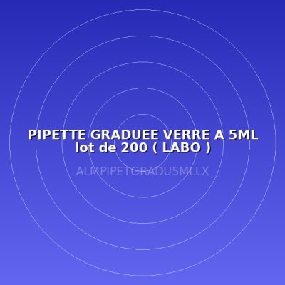 PIPETTE GRADUEE VERRE A 5ML lot de 200 ( LABO )