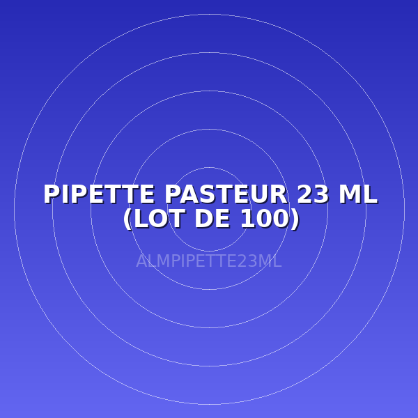 PIPETTE PASTEUR 23 ML (LOT DE 100)