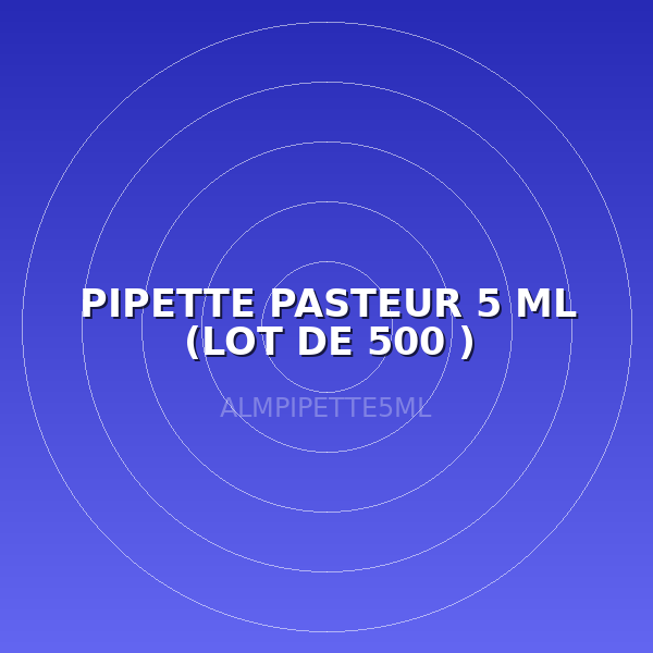 PIPETTE PASTEUR 5 ML (LOT DE 500 )