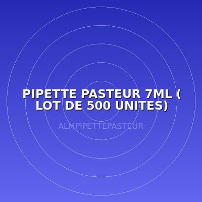 PIPETTE PASTEUR 7ML ( LOT DE 500 UNITES)