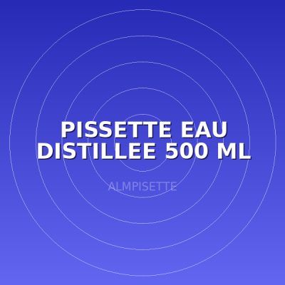 PISSETTE EAU DISTILLEE 500 ML