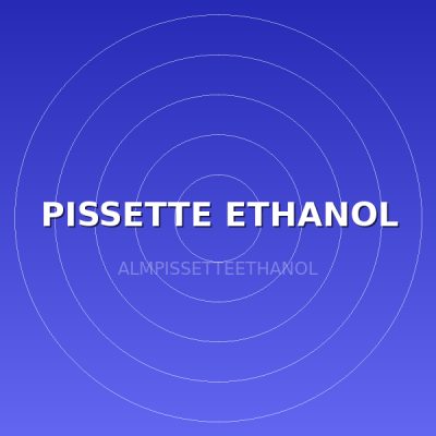 PISSETTE ETHANOL