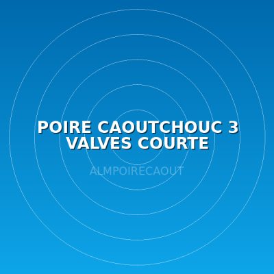 POIRE CAOUTCHOUC 3 VALVES COURTE