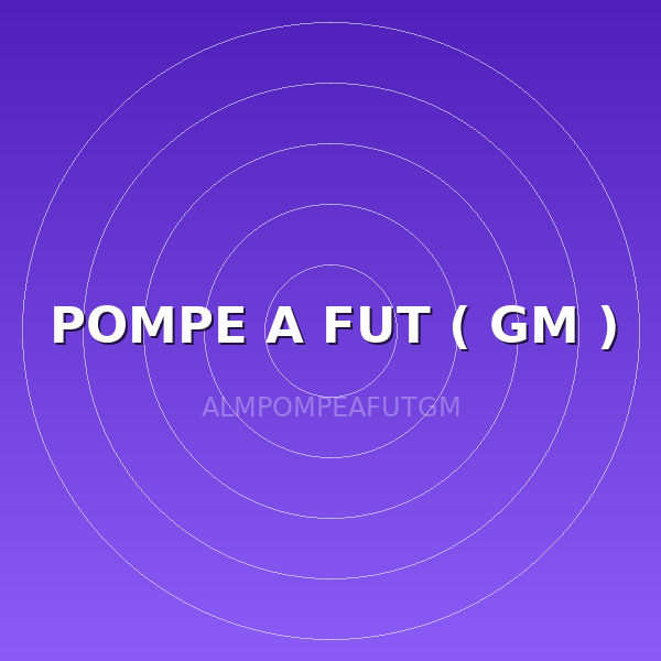 POMPE A FUT ( GM )