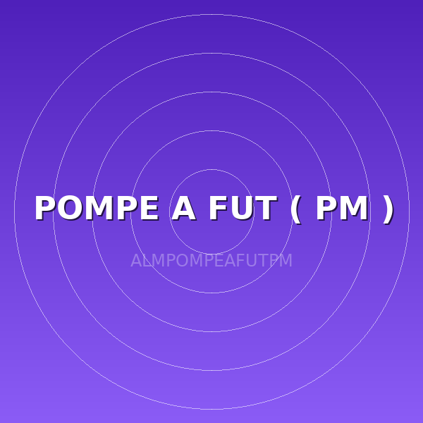 POMPE A FUT ( PM )