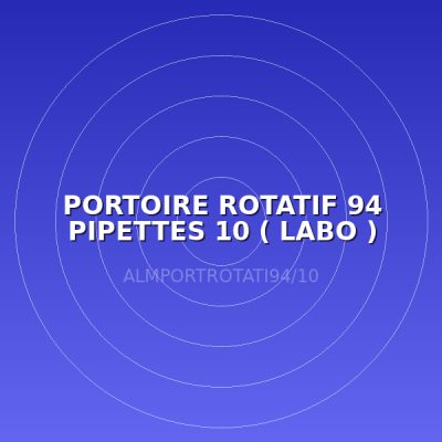 PORTOIRE ROTATIF 94 PIPETTES 10 ( LABO )