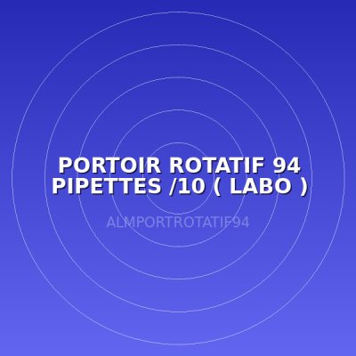 PORTOIR ROTATIF 94 PIPETTES /10 ( LABO )
