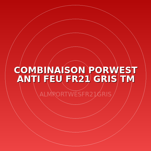 COMBINAISON PORWEST ANTI FEU FR21 GRIS TM