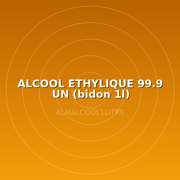ALCOOL ETHYLIQUE 99.9 UN (bidon 1l)