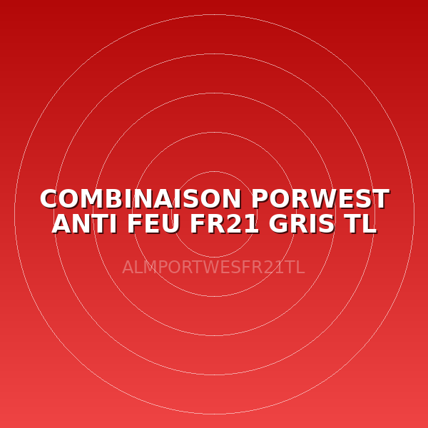 COMBINAISON PORWEST ANTI FEU FR21 GRIS TL