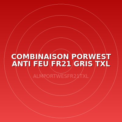 COMBINAISON PORWEST ANTI FEU FR21 GRIS TXL