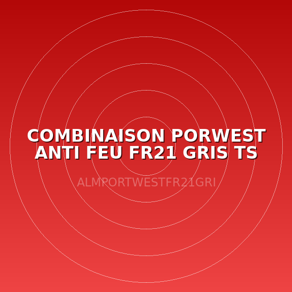 COMBINAISON PORWEST ANTI FEU FR21 GRIS TS