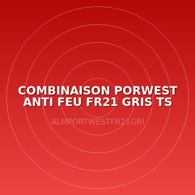 COMBINAISON PORWEST ANTI FEU FR21 GRIS TS