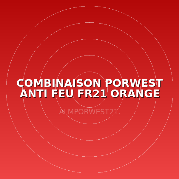 COMBINAISON PORWEST ANTI FEU FR21 ORANGE TXL