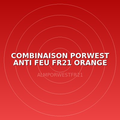 COMBINAISON PORWEST ANTI FEU FR21 ORANGE TM