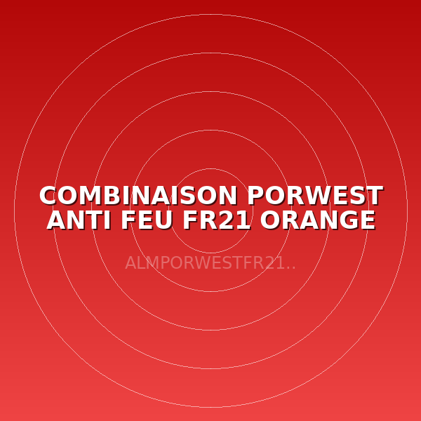 COMBINAISON PORWEST ANTI FEU FR21 ORANGE TXXL