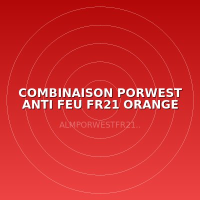 COMBINAISON PORWEST ANTI FEU FR21 ORANGE TXXL