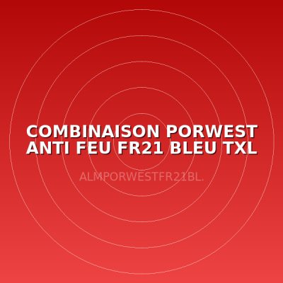 COMBINAISON PORWEST ANTI FEU FR21 BLEU TXL