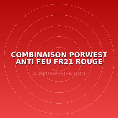 COMBINAISON PORWEST ANTI FEU FR21 ROUGE TXXL