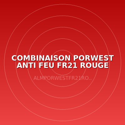 COMBINAISON PORWEST ANTI FEU FR21 ROUGE TXL