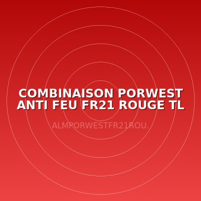 COMBINAISON PORWEST ANTI FEU FR21 ROUGE TL