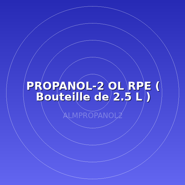 PROPANOL-2 OL RPE (  Bouteille de  2.5 L )