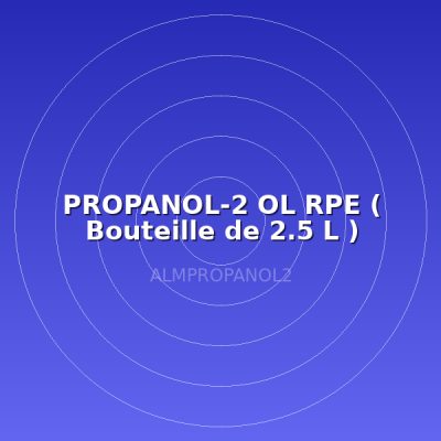 PROPANOL-2 OL RPE (  Bouteille de  2.5 L )