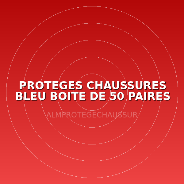 PROTEGES CHAUSSURES BLEU BOITE DE 50 PAIRES