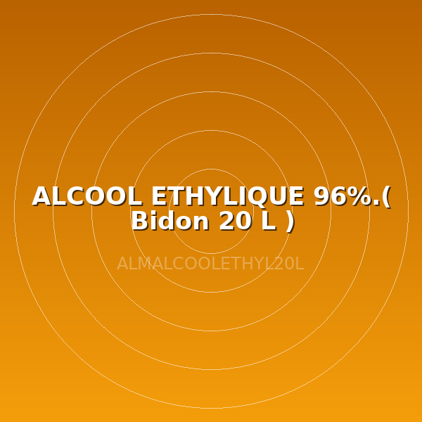 ALCOOL ETHYLIQUE 96%.( Bidon 20 L )