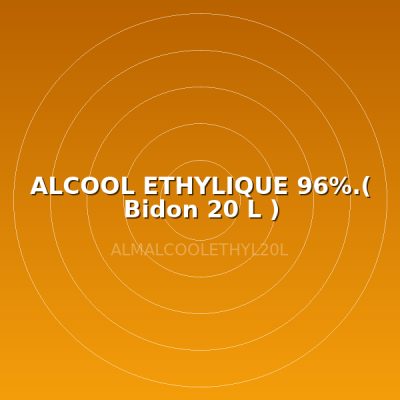 ALCOOL ETHYLIQUE 96%.( Bidon 20 L )