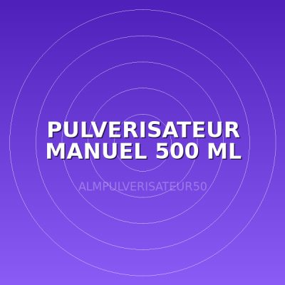 PULVERISATEUR MANUEL 500 ML